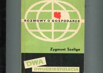 Dwa dwudziestolecia Rozmowy o gospodarce - Zygmunt Szeliga