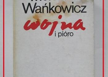 Wojna i pióro - M.Wańkowicz / reporter / podróże / listy