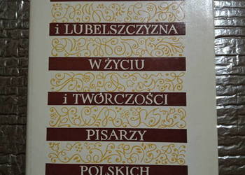 Lublin i Lubelszczyzna wżyciu i twórczości pisarzy polskich