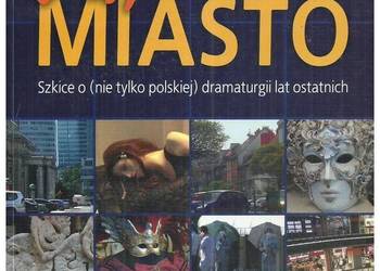 Ja, miasto. Szkice o (nie tylko polskiej) dramaturgii lat os