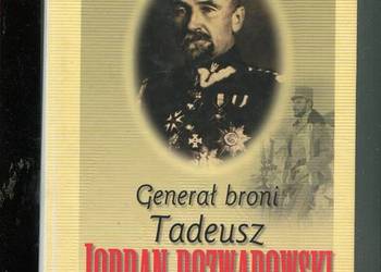 Generał broni Tadeusz Jordan Rozwadowski - Mariusz Patelski