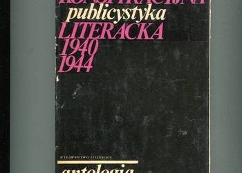 Konspiracyjna publicystyka literacka 1940-1944 Antologia