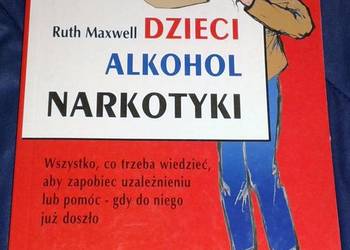 Dzieci, alkohol, narkotyki - Ruth Maxwell