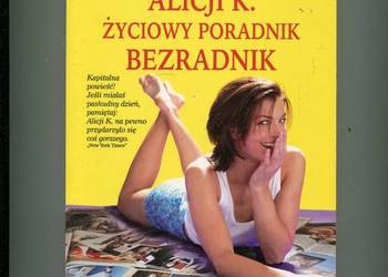 Alicji K. życiowy poradnik bezradnik - Caroline Knapp