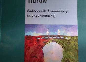 Mosty zamiast murów. Podręcznik komunikacji interpersonalnej