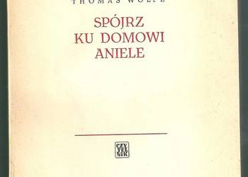 Spójrz ku domowi, Aniele/Thomas Wolfe/1963/ powieść/epika