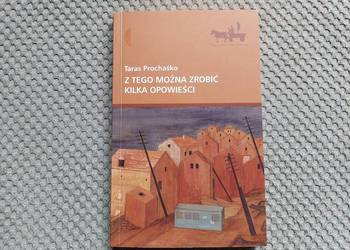 Taras Prochaśko "Z tego można zrobić kilka opowieści"