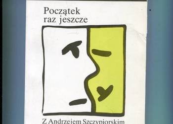Początek raz jeszcze Z Andrzejem Szczypiorskim rozmawia ...