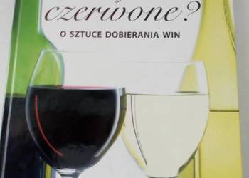 Białe czy czerwone - o sztuce dobierania wina