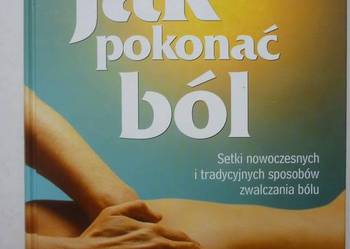JAK POKONAĆ BÓL SETKI NOWOCZESNYCH I TRADYCYJNYCH SPOSOBÓW