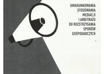 Uwarunkowania stosowania mediacji i arbitrażu do rozstrzygan