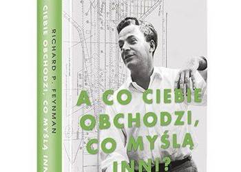 A co ciebie obchodzi co myślą o tobie inni. Richard Feynman