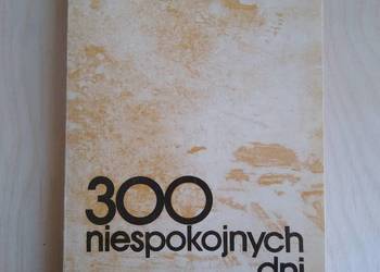 300 niespokojnych dni wydarzenia i fakty 300 niespokojnych dni wydarzenia i fakty