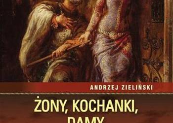 Żony, kochanki, damy, intrygantki.