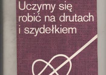 Uczymy sie robić na drutach i szydełkiem