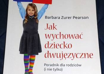 Jak wychować dziecko dwujęzyczne - Barbara Zurer-Pearson