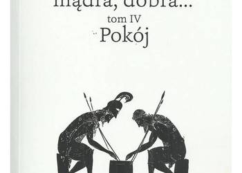 Rzecz piękna, mądra, dobra. Tom IV. Pokój Rzecz piękna, mądra, dobra. Tom IV. Pokój