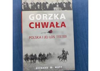 Gorzka chwała Polska i jej los 1918–1939 Richard  Watt