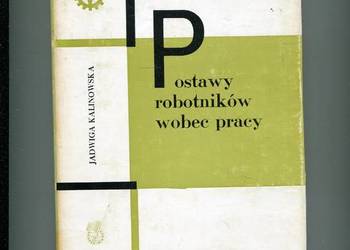 Postawy robotników wobec pracy - Kalinowska