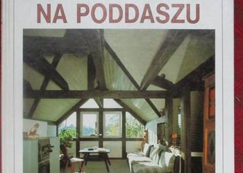 Zamieszkać na poddaszu / budowanie / poddasze / dom / strych