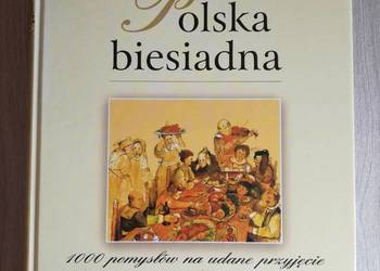 Polska biesiadna 1000 pomysłów na udane przyjęcie