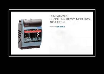 ROZŁĄCZNIK BEZPIECZNIKOWY 1-POLOWY. 160A EFEN
