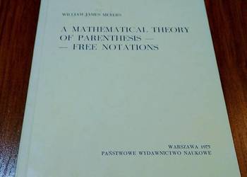 A mathematical theory of parenthesisfree notations Meyers A mathematical theory of parenthesisfree notations Meyers