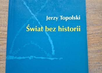 Świat bez historii- Jerzy Topolski