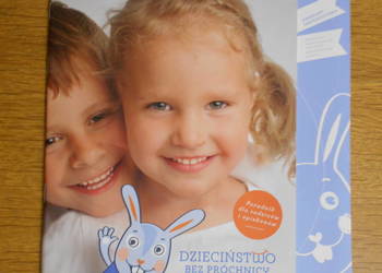 Dzieciństwo bez próchnicy - poradnik dla rodziców i... Dzieciństwo bez próchnicy - poradnik dla rodziców i...