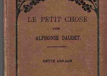 (654) LE PETIT CHOSE - PO FRANCUSKU - ALPHONSE DAUDET RENGERSCHE BUCHHANDLUNG GEBHARDT & WILISCH LEIPZIG 1904 ROK