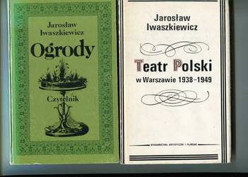 Teatr Polski w Warszawie 1938-1949 + Ogrody  -Jarosław  Iwaszkiewicz