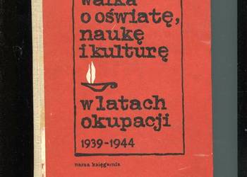 Walka o oświatę naukę i kulturę w latach okupacji 1939 1944