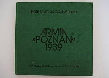 ,,Armia Poznań '' - 1939 . P.Bauer , B . Polak