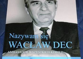 Nazywam sie Wacław Dec. Ambasador wszystkich kobiet