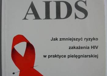 AIDS JAK ZMNIEJSZYĆ RYZYKO ZAKAŻENIA HIV - PIELĘGNIARSTWO