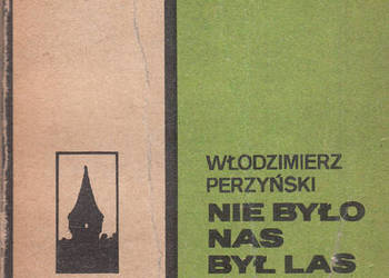 (02781) NIE BYŁO NAS BYŁ LAS – WŁODZIMIERZ PERZYŃSKI