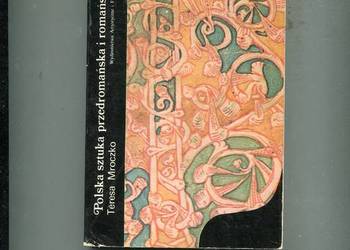 Polska sztuka przedromańska i romańska - Teresa Mroczko