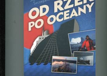 Od rzek po oceany Morskie opowieści - Szczepański DEDYKACJA  AUTORA