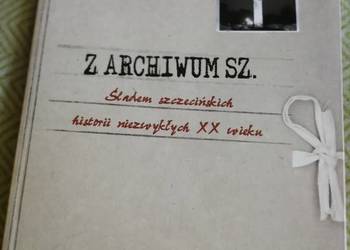 Z archiwum Szczecina . Śladem szczecińskich historii niezwykłych XX wieku
