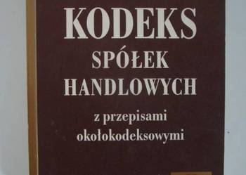 KODEKS SPÓŁEK HANDLOWYCH Z PRZEPISAMI OKOŁOKODEKSOWYMI