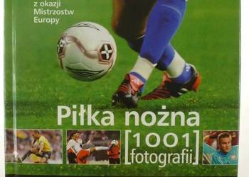 PIŁKA NOŻNA 1001 FOTOGRAFII PIŁKA NOŻNA 1001 FOTOGRAFII