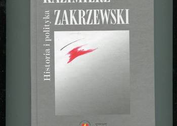 Kazimierz Zakrzewski Historia i polityka - Dabrowska red.