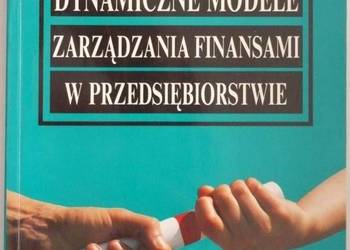 DYNAMICZNE MODELE ZARZĄDZANIA FINANSAMI W PRZEDSIĘBIORSTWIE