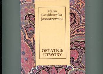Ostatnie utwory - Pawlikowska - Jasnorzewska