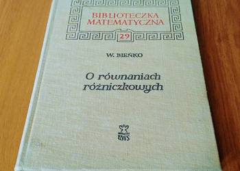 O równaniach różniczkowych Wojciech Bieńko Biblioteczka Matematyczna 29 O równaniach różniczkowych Wojciech Bieńko Biblioteczka Matematyczna 29