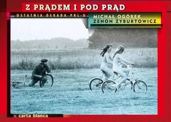 Z PRĄDEM I POD PRĄD OSTATNIA DEKADA PRL-U