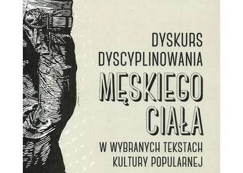 Dyskurs dyscyplinowania męskiego ciała w wybranych tekstach