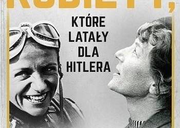 książka Kobiety, które latały dla Hitlera.