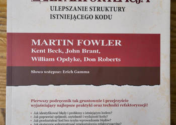 Refaktoryzacja Martin Fowler Ulepszenie struktury istniejącego kodu