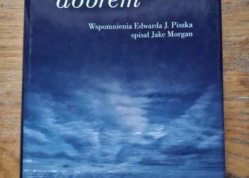 Dzieląc się dobrem Wspomnienia Edwarda J. Piszka